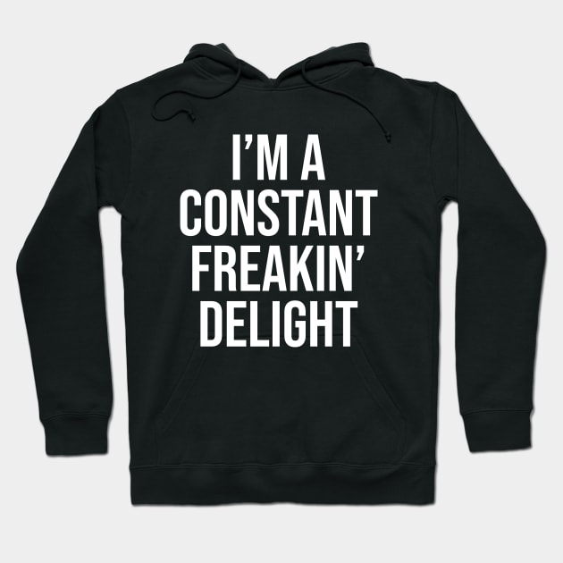 I'm A Constant Freakin' Delight Hoodie by thriftjd